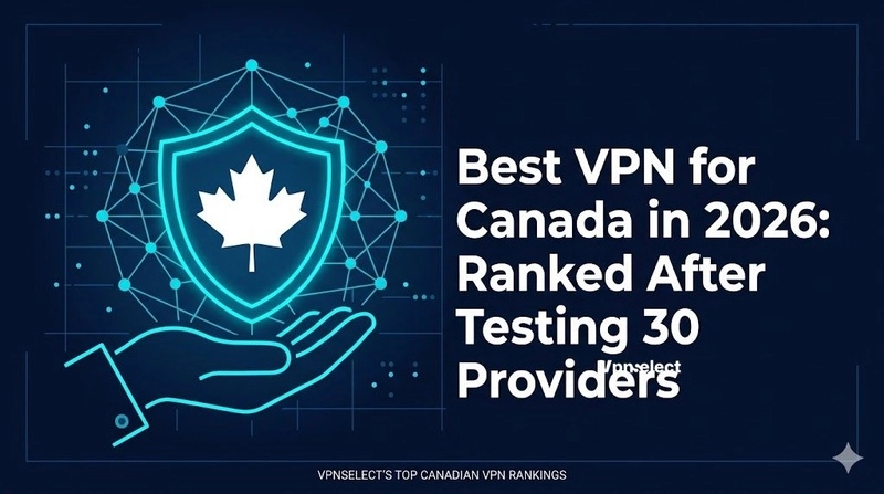 Best VPN for Canada in 2026: Ranked After Testing 30 Providers