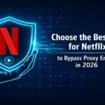 Choose the Best VPN for Netflix to Bypass Proxy Errors in 2026
