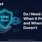 Do I Need a VPN? When It Protects and When It Doesn’t