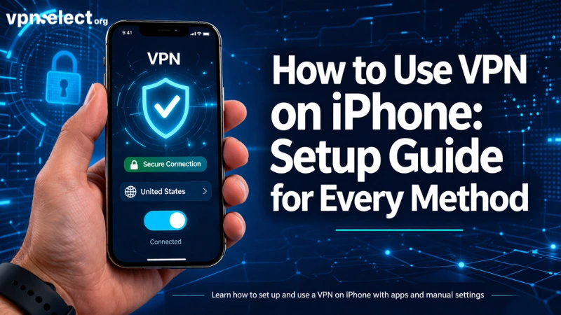 How to Use VPN on iPhone: Setup Guide for Every Method