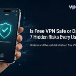 Is Free VPN Safe or Dangerous? 7 Hidden Risks Every User Must Know